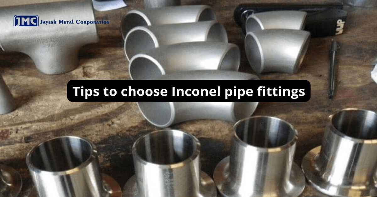 Tips to Choose Inconel Pipe Fittings