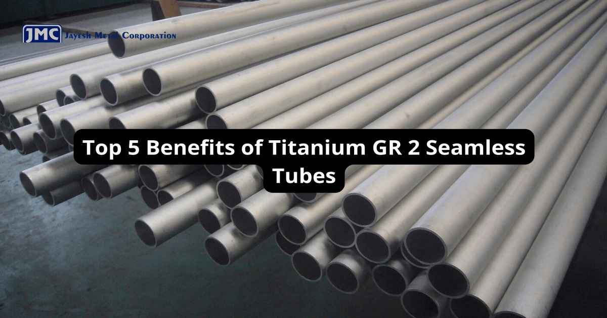 Top 5 Benefits of Titanium GR 2 Seamless Tubes
