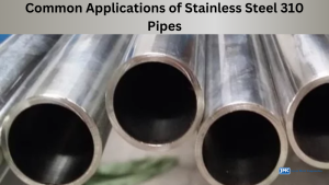 Common Applications of Stainless Steel 310 Pipes