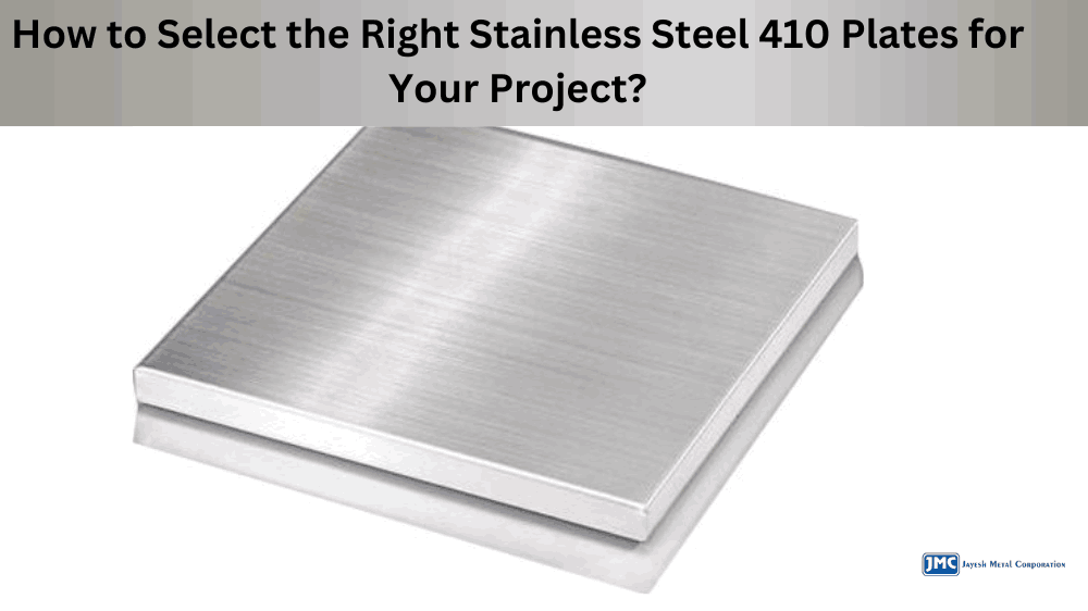 How to Select the Right Stainless Steel 410 Plates for Your Project?