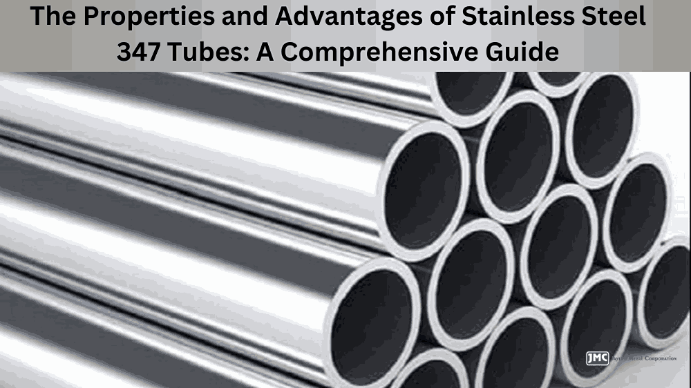 The Properties and Advantages of Stainless Steel 347 Tubes: A Comprehensive Guide