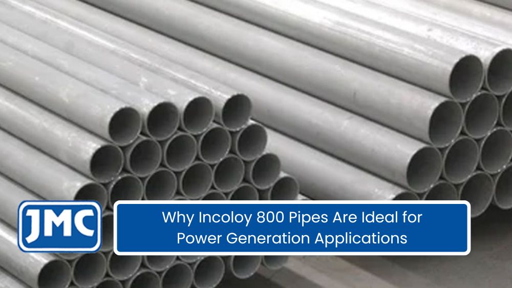 Benefits of Incoloy 800 Pipes in Modern Power Plants